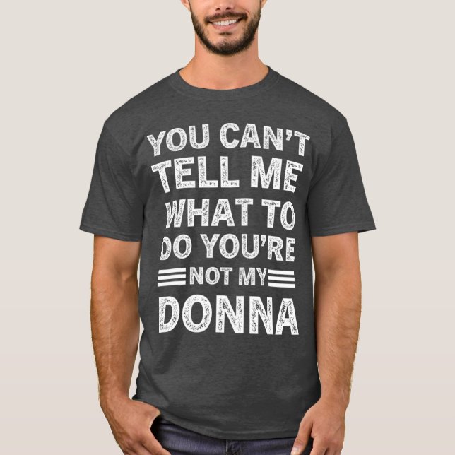 T-shirt You Can't Tell Me What To Do You Are Not My Donna (Devant)