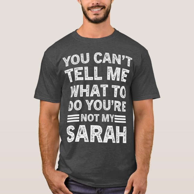 T-shirt You Can't Tell Me What To Do You Are Not My Sarah (Devant)