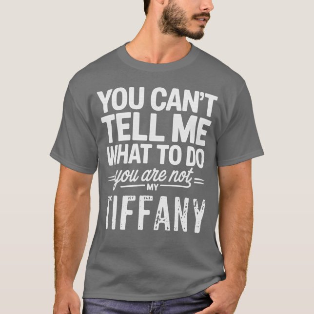 T-shirt You Can't Tell Me What To Do You Are Not My Tiffan (Devant)