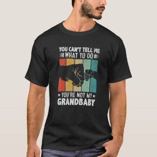 T-shirt You can't Tell me what to do You're not my Grandba
