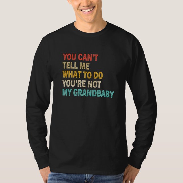 T-shirt You Can't Tell Me What To Do You're Not My Grandba (Devant)