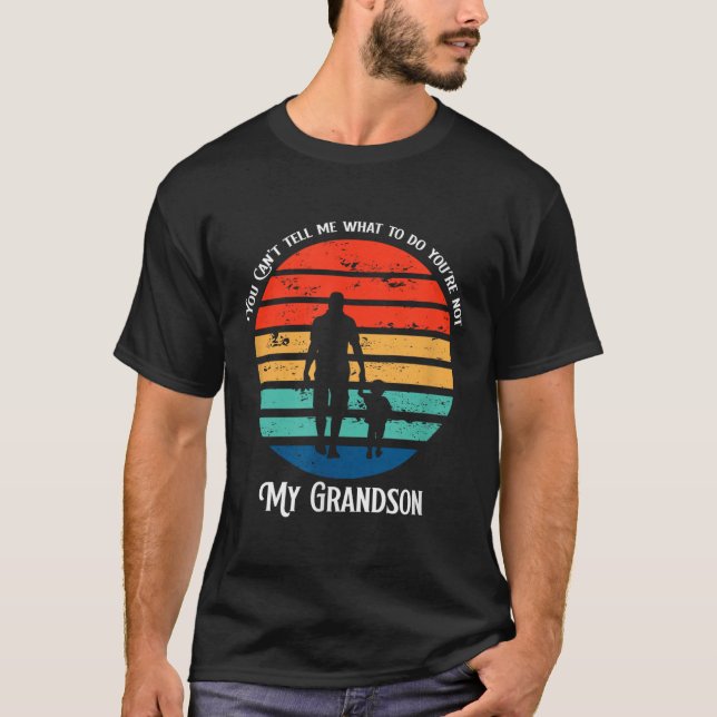 T-shirt You Can't Tell Me What To Do You're Not My Grandso (Devant)