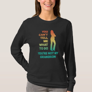 T-shirt You Can't Tell Me What To Do You're Not My Grandso