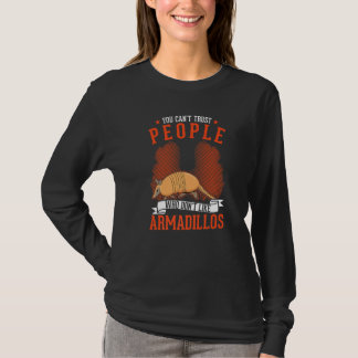 T-shirt You Can't Trust People Who Don't Like Armadillos