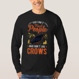 T-shirt You Can't Trust People Who Don't Like Crows Raven 