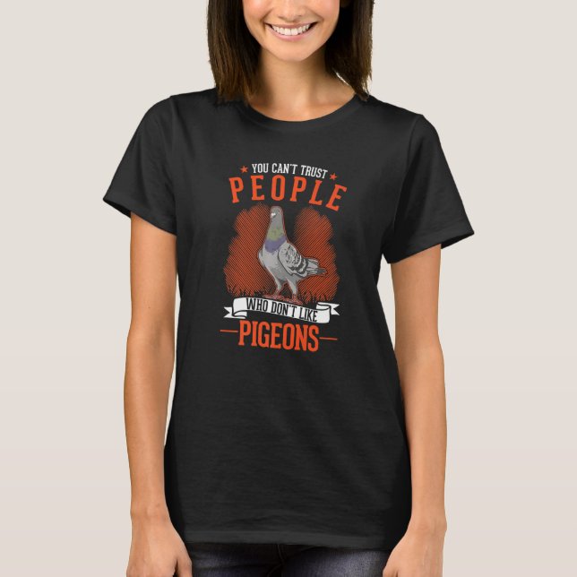 T-shirt You Can't Trust People Who Don't Like Pigeons (Devant)