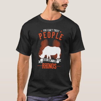 T-shirt You Can't Trust People Who Don't Like Rhinos  