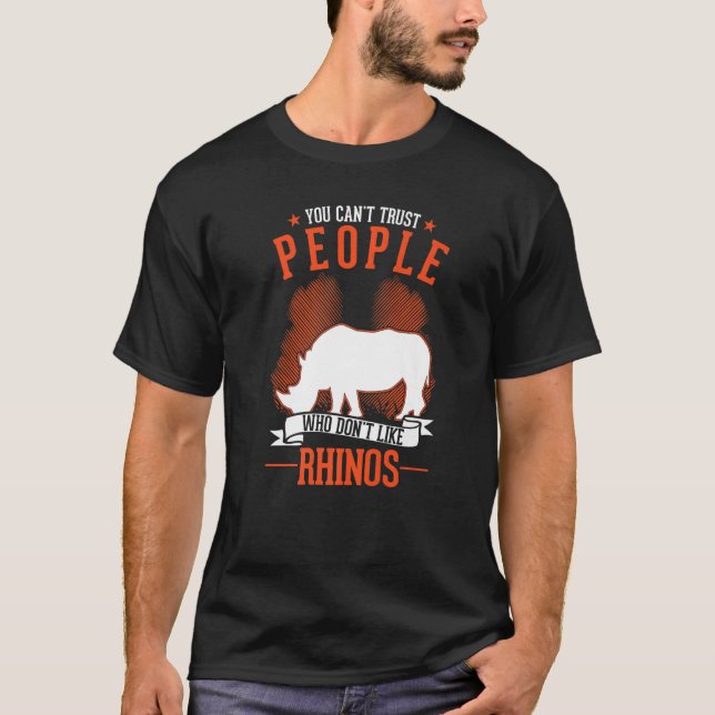 T-shirt You Can't Trust People Who Don't Like Rhinos   (Devant)