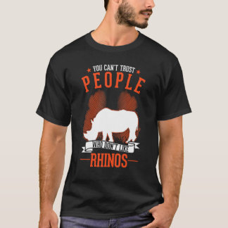 T-shirt You Can't Trust People Who Don't Like Rhinos