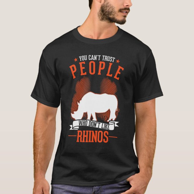 T-shirt You Can't Trust People Who Don't Like Rhinos (Devant)