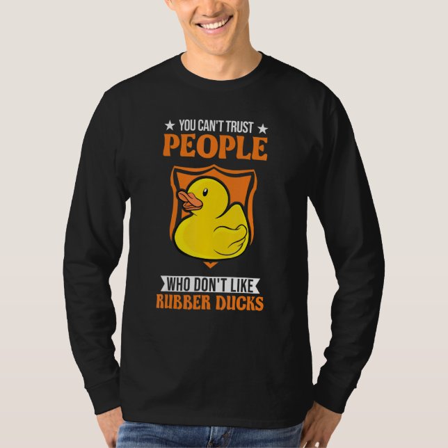 T-shirt You Can't Trust People Who Don't Like Rubber Ducks (Devant)