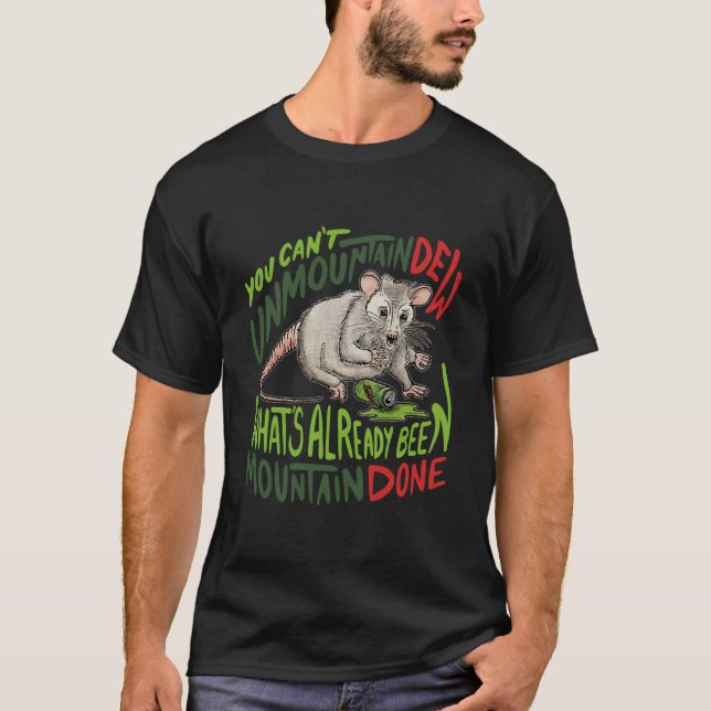 T-shirt You Can't Unmountain Dew What's Already Been Mount (Devant)