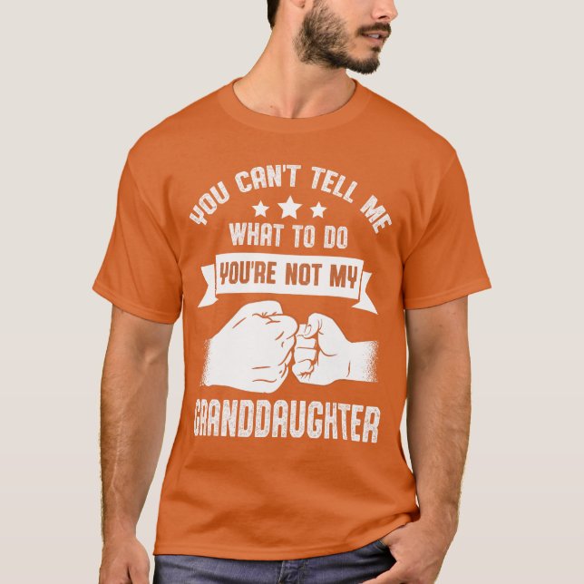 T-shirt You cantell me what to do Youre not my Granddaught (Devant)