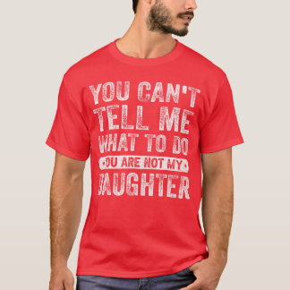 T-shirt You Cantell Me Whato Do Daughter Funny Sayings Dau