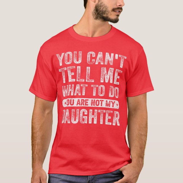 T-shirt You Cantell Me Whato Do Daughter Funny Sayings Dau (Devant)