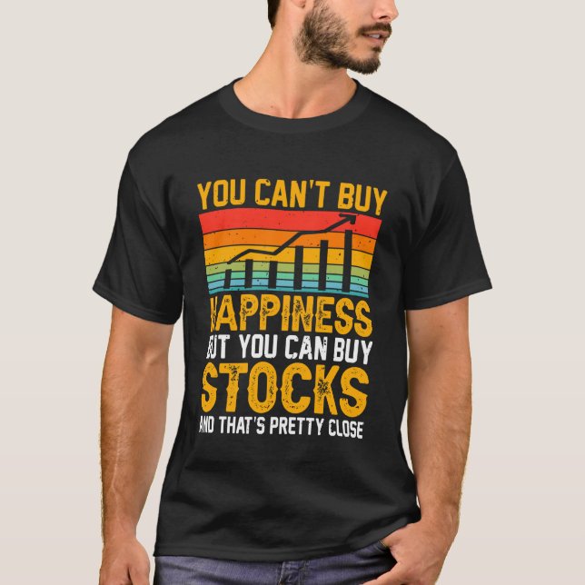 T-shirt You Canu2019t Buy Happiness But You Can Buy Stocks (Devant)