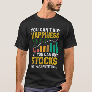 T-shirt You Canu2019t Buy Happiness But You Can Buy Stocks