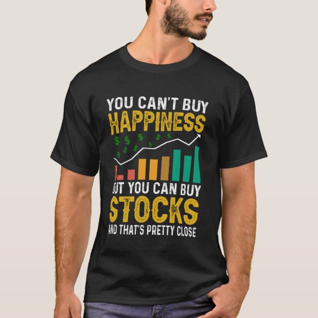 T-shirt You Canu2019t Buy Happiness But You Can Buy Stocks (Devant)