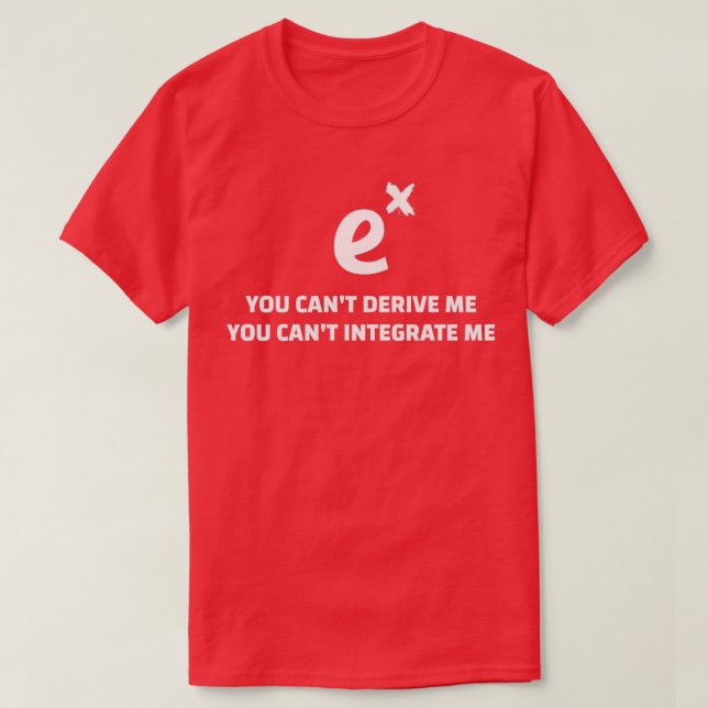T-shirt You Canx27t Derive Integrate ME Funny Math Quotes (Design devant)