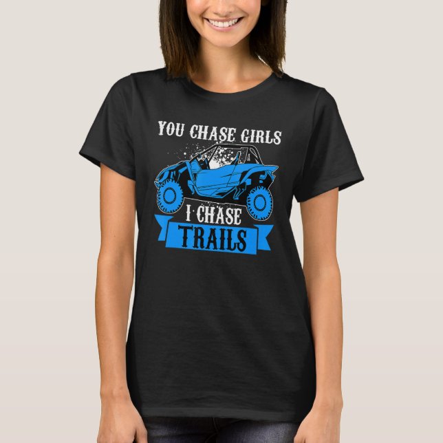 T-shirt You Chase Girls Chase Trails Funny UTV SxS Side by (Devant)