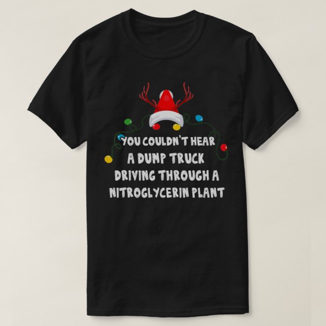T-shirt You Couldn't Hear A Dump Camion Driving Funny Chri (Design devant)