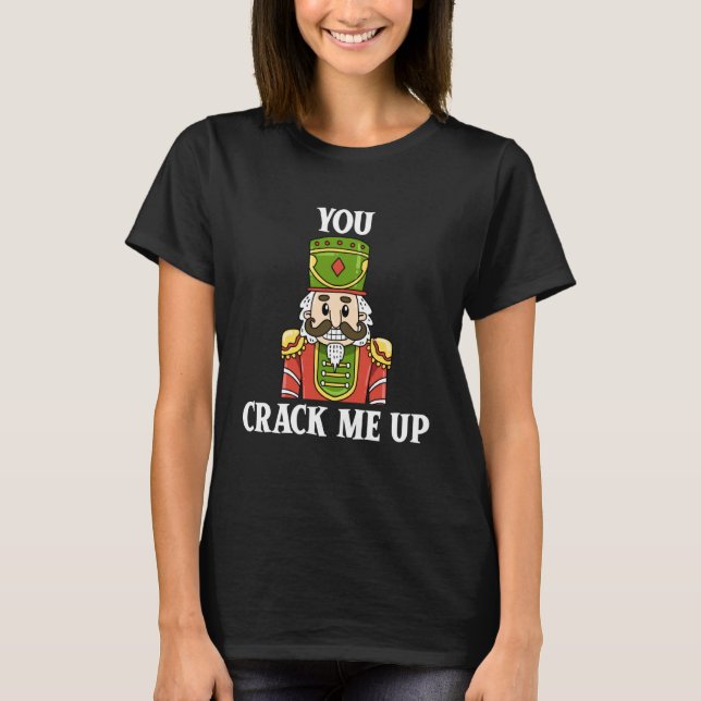 T-shirt You Crack Me Up Nutcracker Christmas Holiday Famil (Devant)