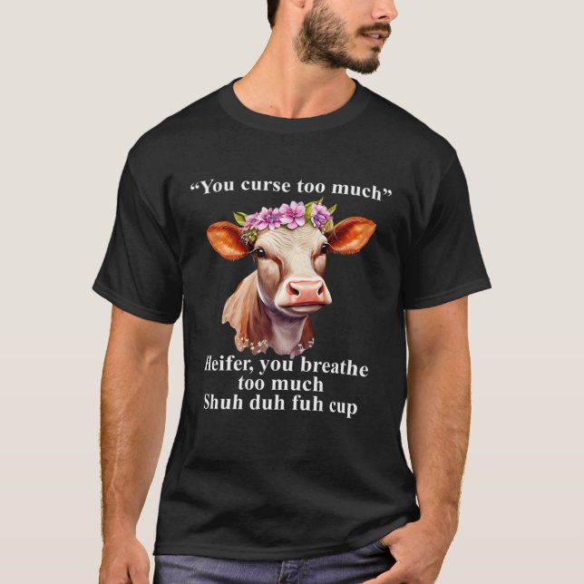 T-shirt You Curse Too Much Heifer You Breathe Too Much  He (Devant)