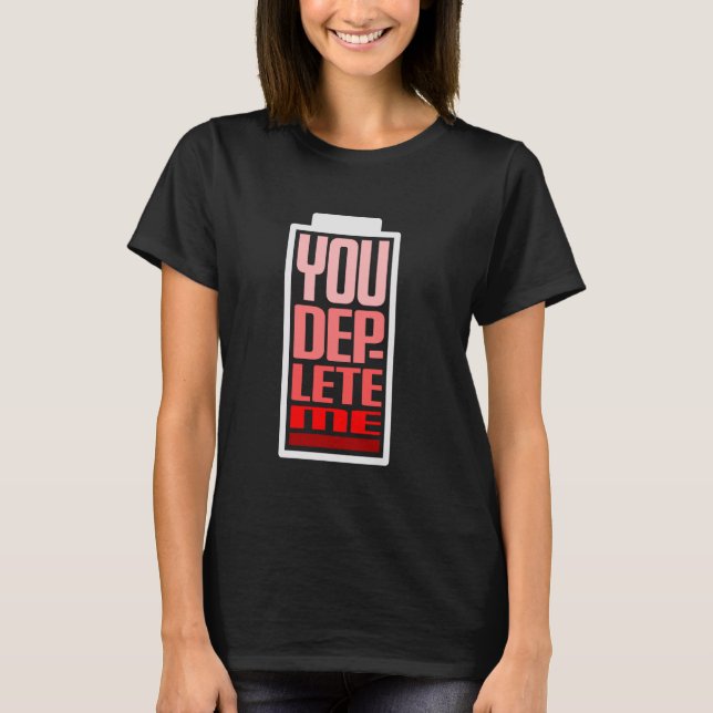 T-shirt You Deplete Me - Funny Opposite Of You Complete Me (Devant)