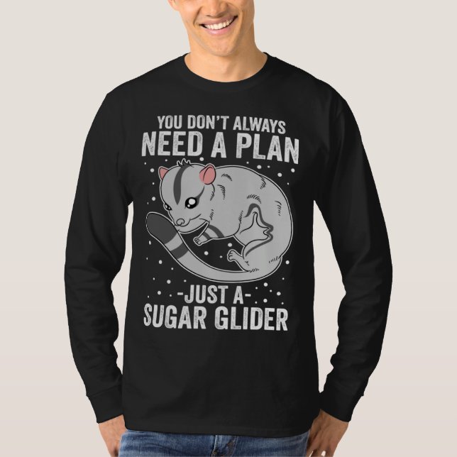 T-shirt You Don t Always Need A Plan Just A Sugar Glider (Devant)