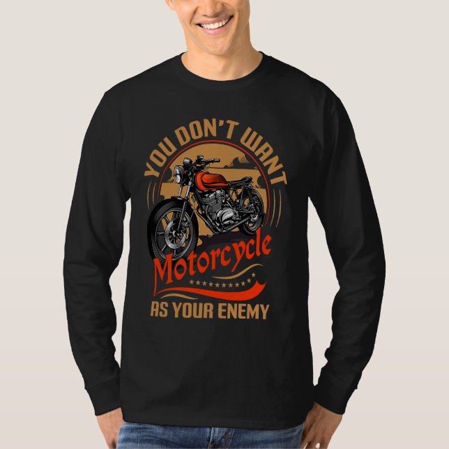 T-shirt You Don`t Want Motorcycle As Your Enemy I Motorcyc (Devant)