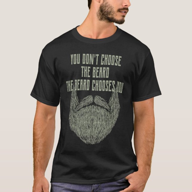 T-shirt You Dont Choose the Beard It Chooses You Sarcastic (Devant)