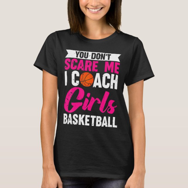 T-shirt You Dont E Me I Coach Girls Basketball  (Devant)