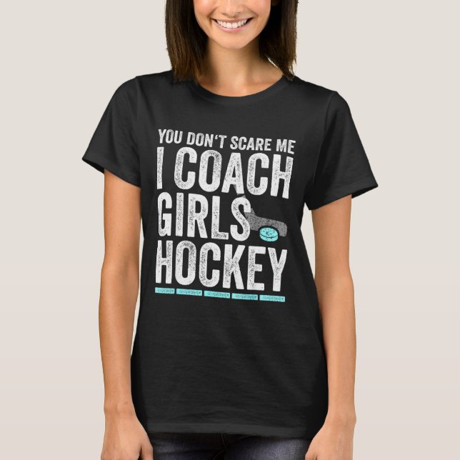 T-shirt You Don't E Me I Coach Girls Hockey Coaches  (Devant)