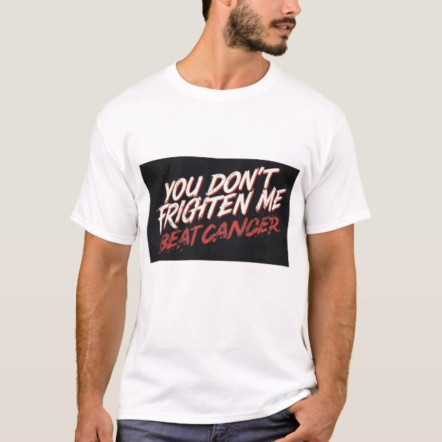 T-shirt You don't frighten me I beat cancer t shirt (Devant)