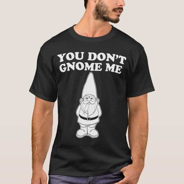 T-shirt You Don't Gnome Me  (Devant)