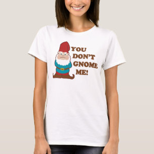 T-shirt You dont Gnome Me Light