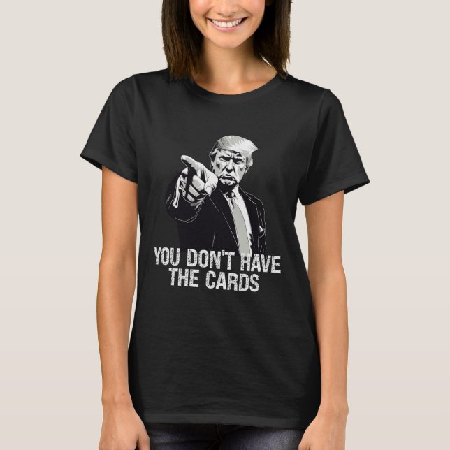 T-shirt You Don't Have Cards Donald Trump U.s. Vs Ukraine  (Devant)