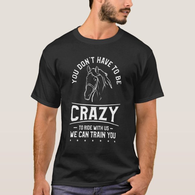T-shirt You Don't Have To Be Crazy To Ride With Us We Can  (Devant)