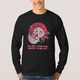 T-shirt You Dont Have to Be Perfect Axolotl Sayings Salama
