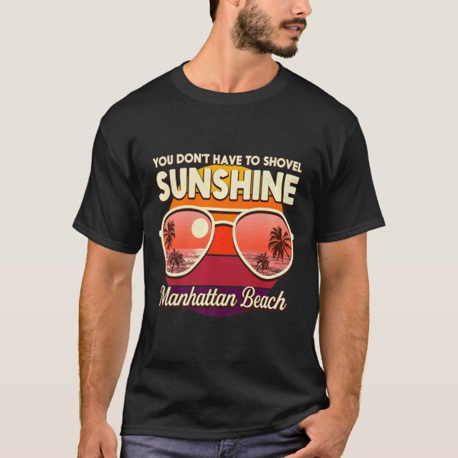 T-shirt You Dont Have To Shovel Sunshine Manhattan Beach  (Devant)