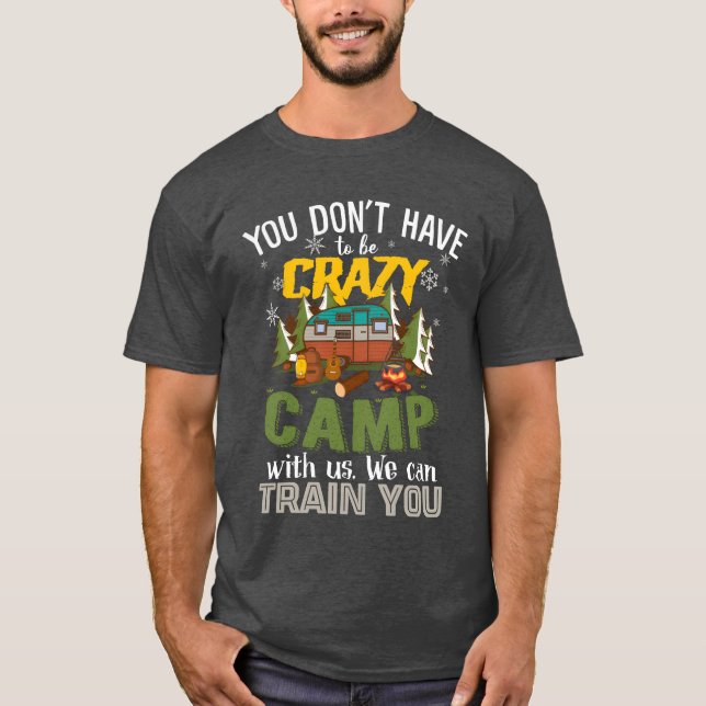 T-shirt You Dont Haveo Be Crazy Camp With Us friend (Devant)