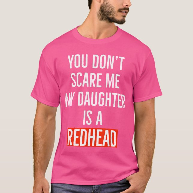 T-shirt You dont my daughter is a redhead daughter father  (Devant)