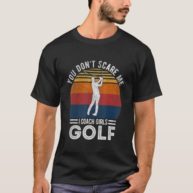 T-shirt You Don't Scare Me Girl Golf Coach Golf Player Gol (Devant)
