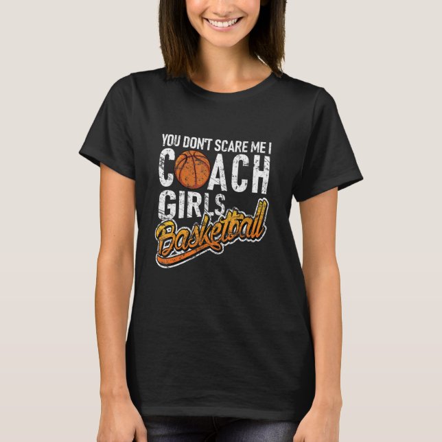 T-shirt You Don't Scare Me I Coach Girls Basketball (Devant)