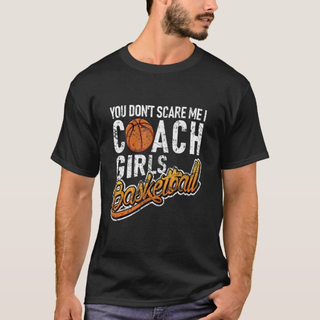 T-shirt You Don't Scare Me I Coach Girls Basketball (Devant)