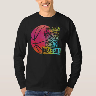 T-shirt You Don't Scare Me I Coach Girls Basketball Sport 
