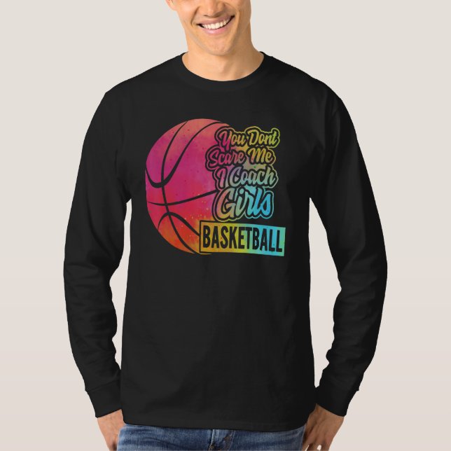 T-shirt You Don't Scare Me I Coach Girls Basketball Sport  (Devant)