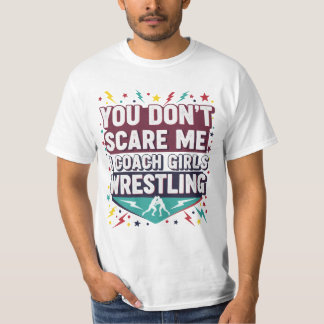 T-shirt  You Don't Scare Me I Coach Girls Wrestling