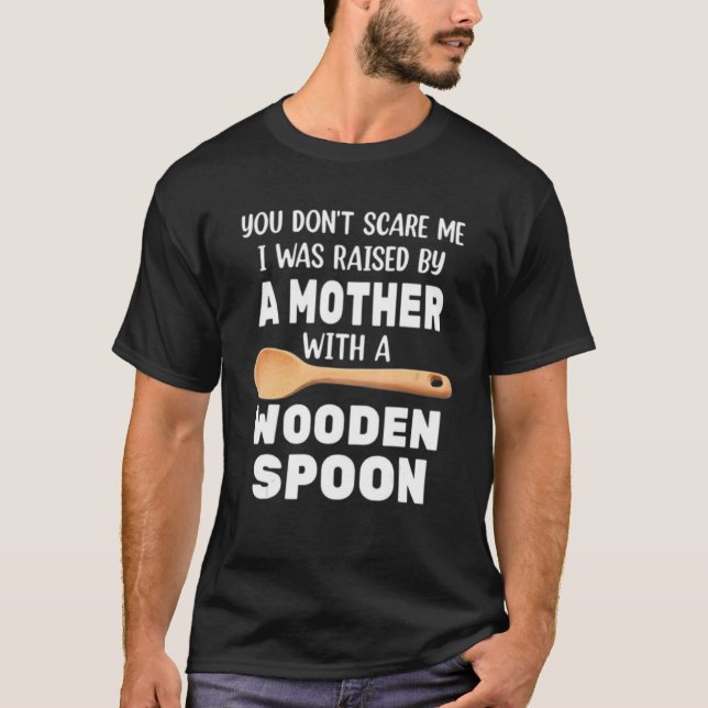 T-SHIRT YOU DON'T SCARE ME I WAS RAISED BY A MOTHER WITH A (Devant)