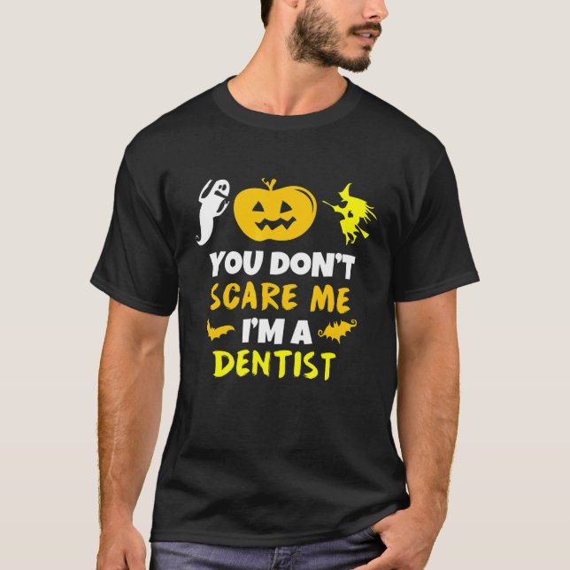 T-shirt You Dont Scare Me Im Dentist Halloween Costume Laz (Devant)
